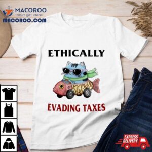 Ethically Evading Taxes Shirt