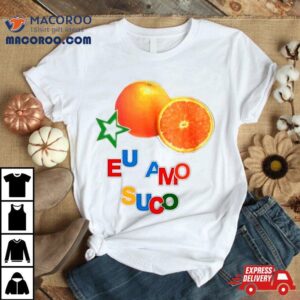 Eu Amo Suco Tshirt