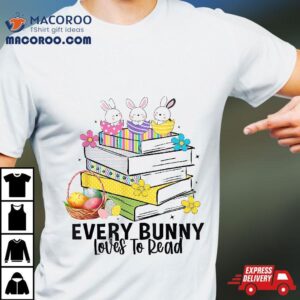 Every Bunny Loves To Read Easter Cute Reading Books Lover Shirt