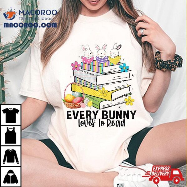 Every Bunny Loves To Read Easter Cute Reading Books Lover Shirt