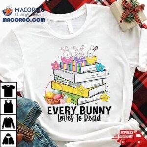 Every Bunny Loves To Read Easter Cute Reading Books Lover Tshirt