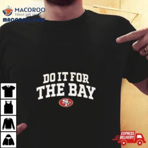 Faithful Do It For The Bay 49ers Shirt