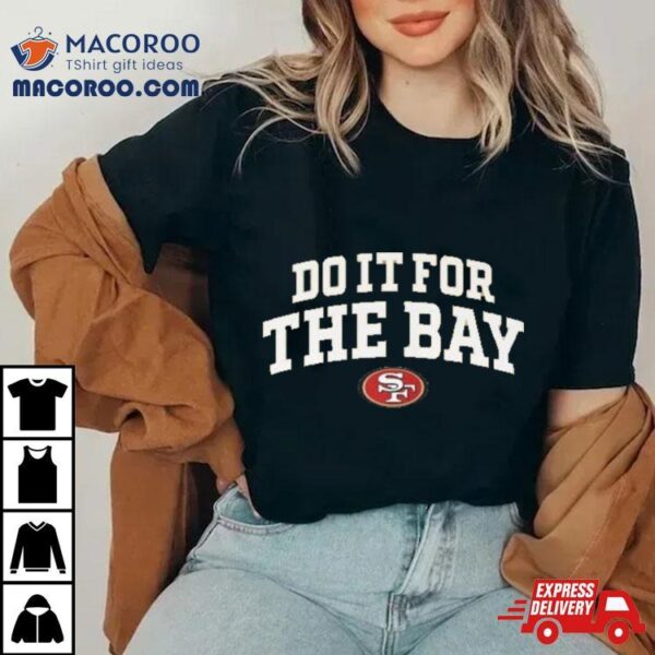 Faithful Do It For The Bay 49ers Shirt