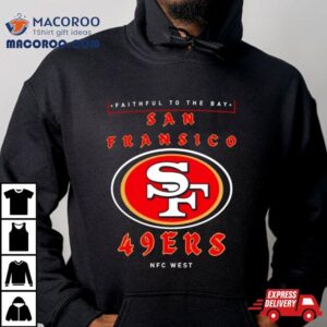 Faithful To The Bay San Francisco Ers Nfc Wes Tshirt