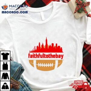 Faithful To The Bay Skyline Shirt