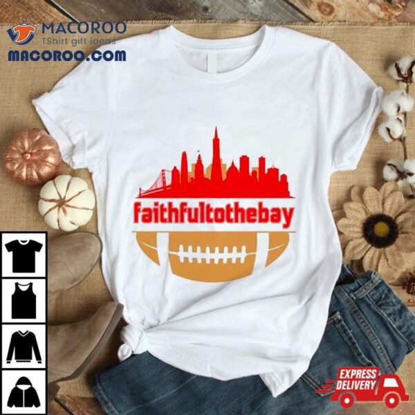 Faithful To The Bay Skyline Shirt