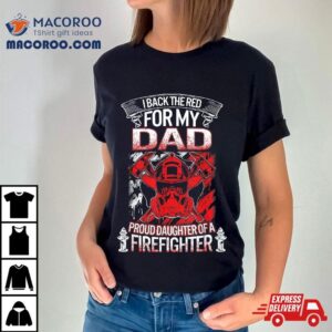 Fathers Day Daughter Firefighter Dad Back The Red For My Shirt