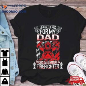 Fathers Day Daughter Firefighter Dad Back The Red For My Shirt