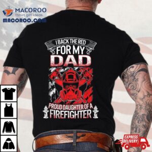 Fathers Day Daughter Firefighter Dad Back The Red For My Tshirt