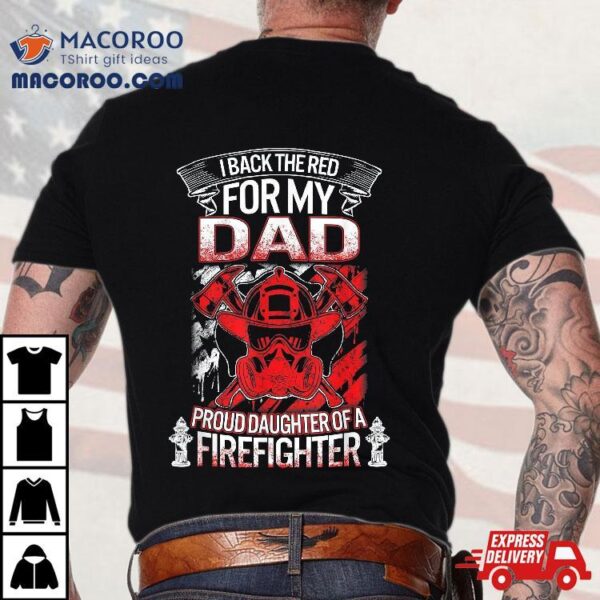 Fathers Day Daughter Firefighter Dad Back The Red For My Shirt