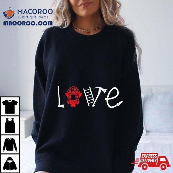 Female Firefighter Love Wife Girlfriend Shirt