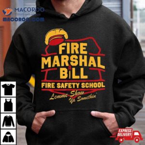 Fire Marshal Bill Safety School Funny Firefighter Shirt