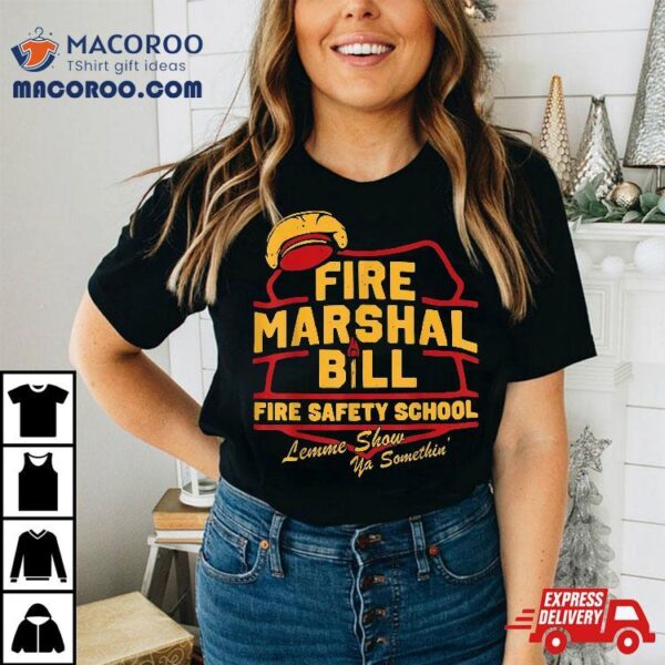 Fire Marshal Bill Safety School Funny Firefighter Shirt