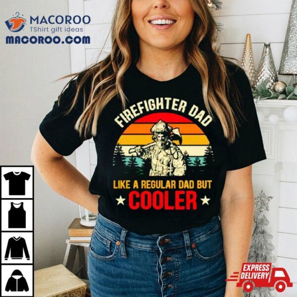 Firefighter Dad Like A Regular Dad But Cooler Vintage Shirt