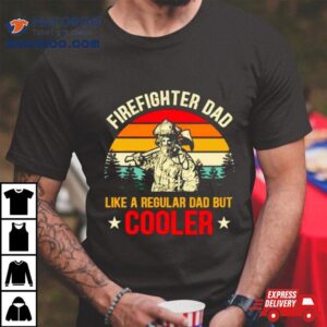 Firefighter Dad Like A Regular Dad But Cooler Vintage Tshirt