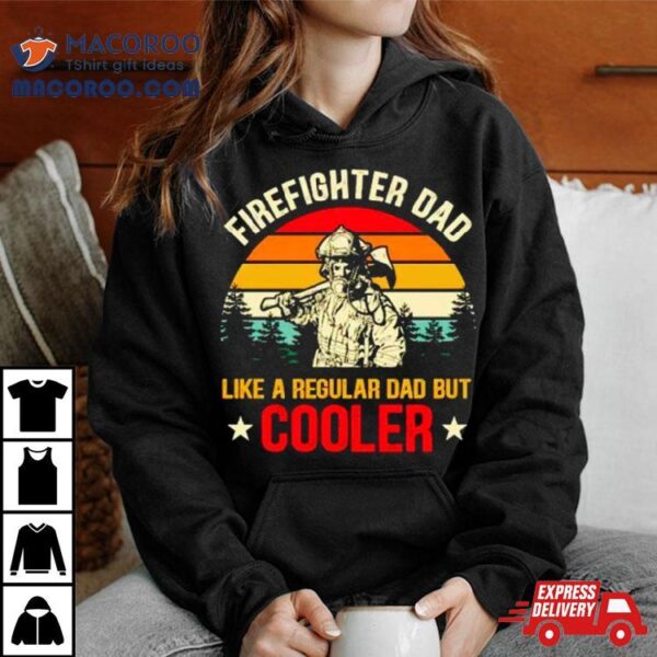 Firefighter Dad Like A Regular Dad But Cooler Vintage Shirt