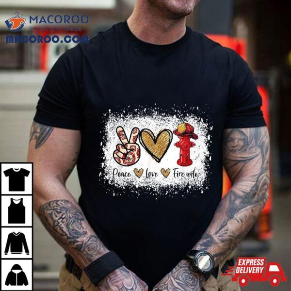 Firefighter Wife Life Peace Love Fire Heart Shirt