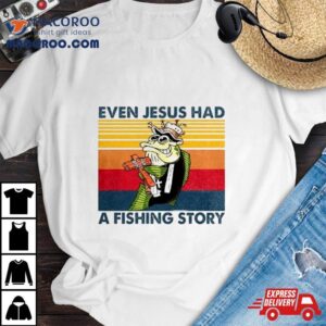 Fish Even Jesus Had A Fishing Story Vintage Tshirt
