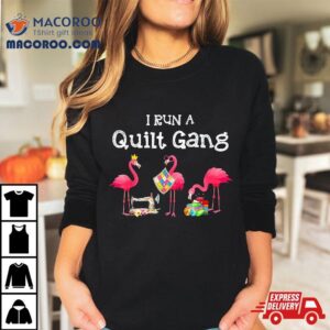 Flamingo I Run A Quilt Gang Tshirt