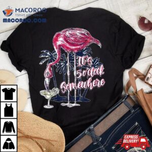 Flamingo It S O Clock Somewhere Drinking Margarita Tshirt