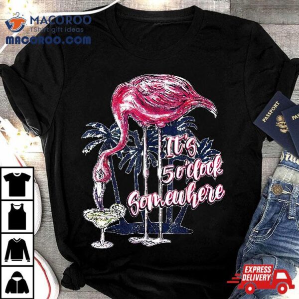 Flamingo It’s 5 O’clock Somewhere Drinking Margarita Shirt