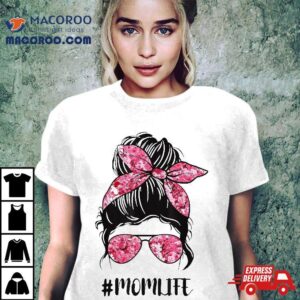 Flower Mom Life Messy Bun Hair Sunglasses Pink Mother’s Day Shirt