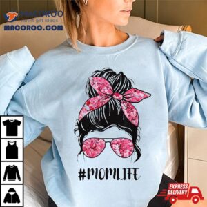 Flower Mom Life Messy Bun Hair Sunglasses Pink Mother’s Day Shirt