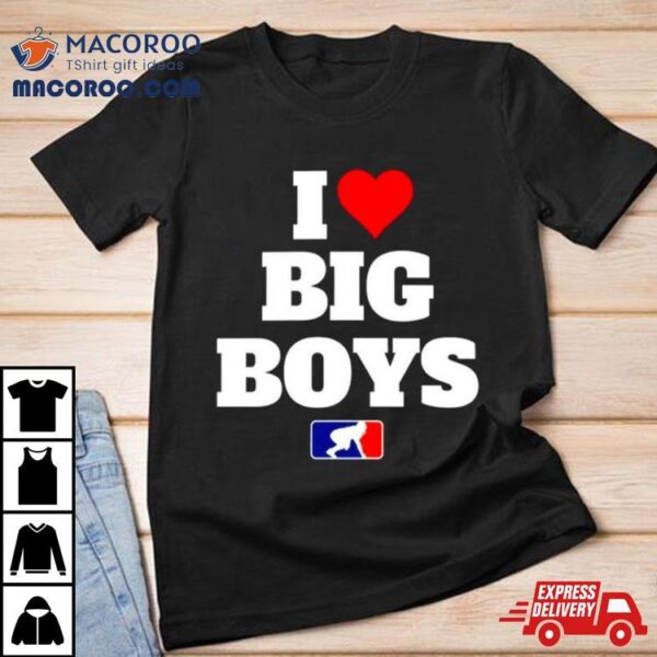 Football I Love Big Boys Mlb Parody Shirt