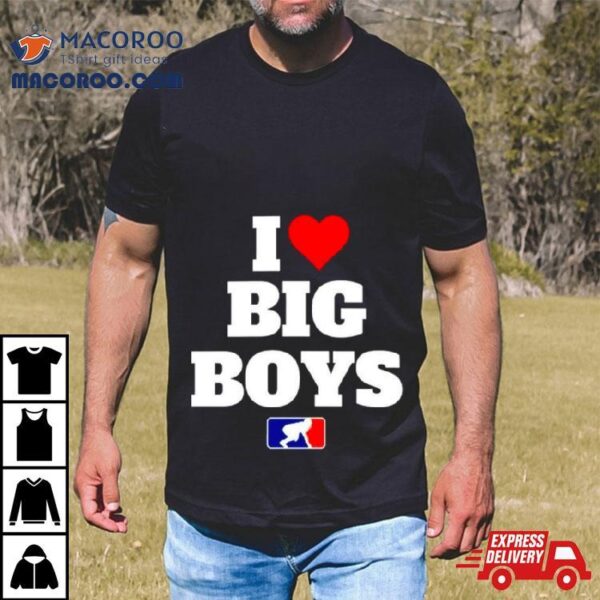 Football I Love Big Boys Mlb Parody Shirt