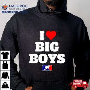 Football I Love Big Boys Mlb Parody Tshirt