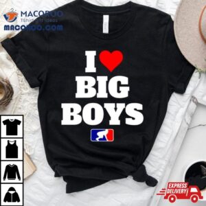 Football I Love Big Boys Mlb Parody Tshirt