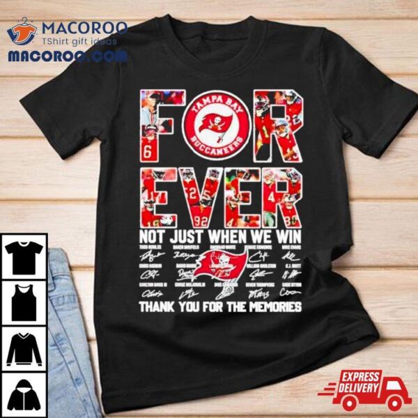 Forever Not Just When We Win Tampa Bay Buccaneers Signatures Shirt