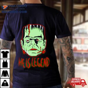 Frankenstein Monster He Is Legend Tshirt