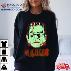 Frankenstein Monster He Is Legend Tshirt