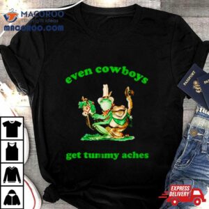 Frog Even Cowboys Get Tummy Aches Shirt