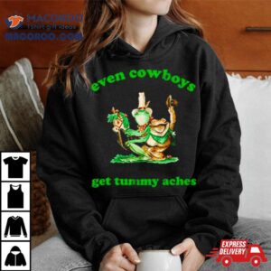 Frog Even Cowboys Get Tummy Aches Tshirt