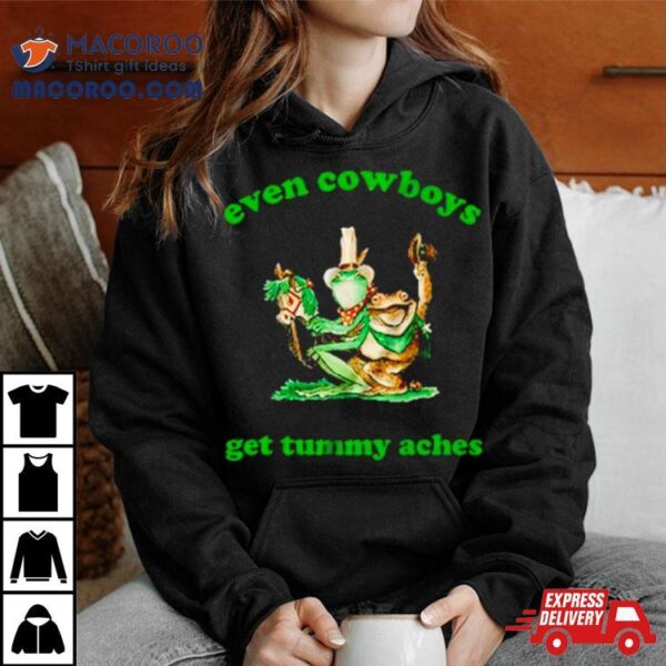 Frog Even Cowboys Get Tummy Aches Shirt