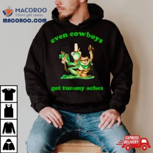 Frog Even Cowboys Get Tummy Aches Tshirt