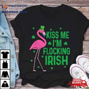 Funny Kiss Me I M Flocking Irish Flamingo St Patricks Day Tshirt