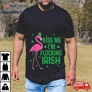 Funny Kiss Me I M Flocking Irish Flamingo St Patricks Day Tshirt