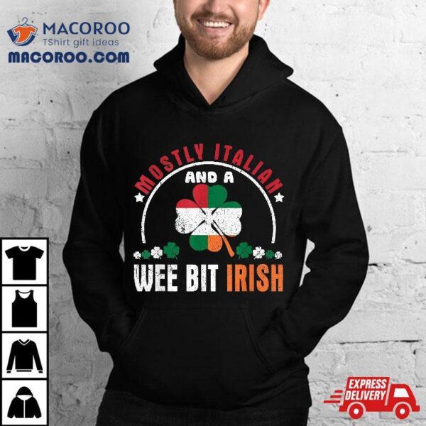 Funny Mostly Italian And A Wee Bit Irish Saint Patrick’s Day Shirt