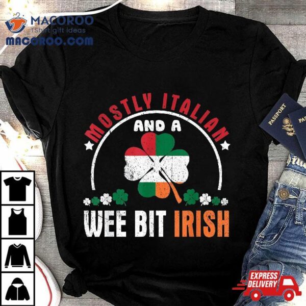 Funny Mostly Italian And A Wee Bit Irish Saint Patrick’s Day Shirt