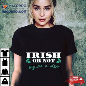 Funny Saint Patrick S Day Drinking Irish Or Not Buy Me Drink Tshirt