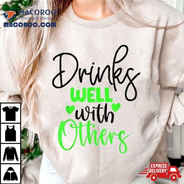 Funny St Patricks Day Drinking Drinks Well With Other Shirt