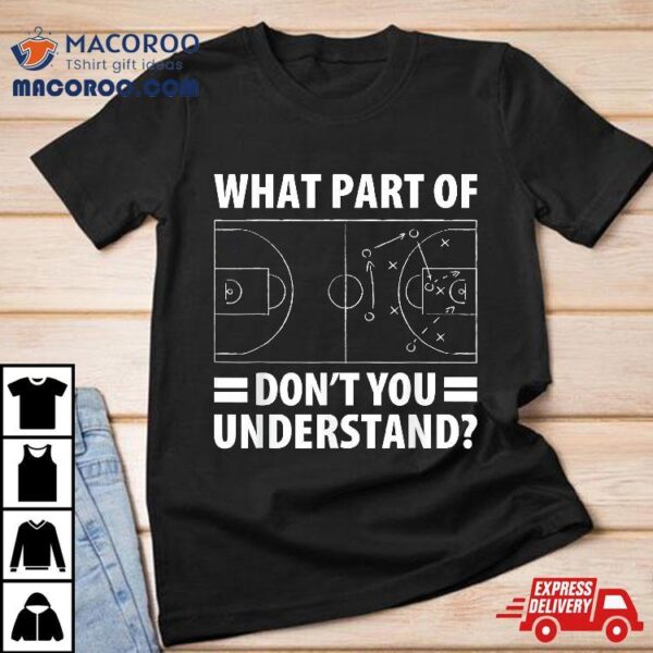 Funny What Part Of Basketball Don’t You Understand Coach Shirt