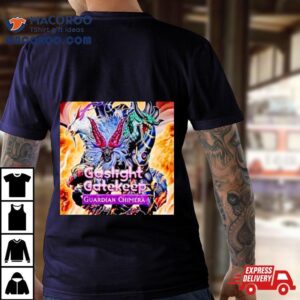 Gaslight Gatekeep Guardian Chimera Tshirt