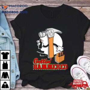 Gettin Rsquo Hammered Tshirt