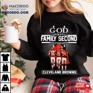 God First Family Second Then Cleveland Browns Signatures Tshirt