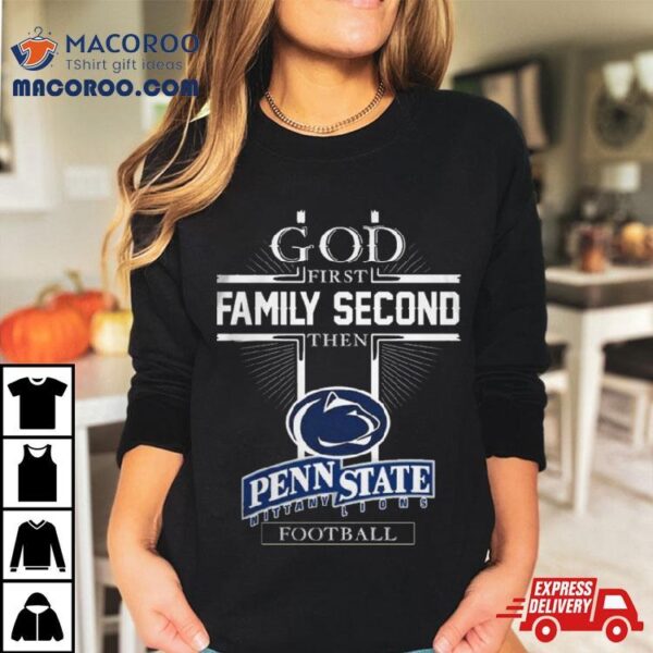 God First Family Second Then Penn State Nittany Lions Football T Shirts