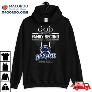 God First Family Second Then Penn State Nittany Lions Football T Shirts